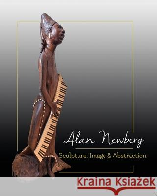 Sculpture: Image & Abstraction Alan Newberg 9781087910185 Indy Pub