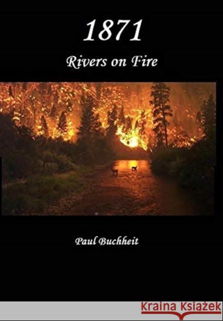 1871: Rivers on Fire Paul Buchheit 9781087911335 Paul Buchheit
