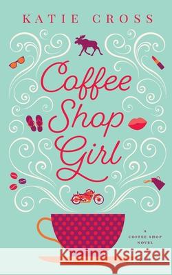 Coffee Shop Girl Katie Cross 9781087911359 IngramSpark