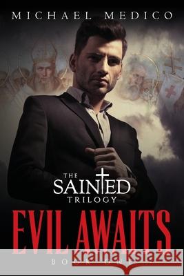 Evil Awaits: Book One of The Sainted Trilogy Michael Medico 9781087911496 Harbour Point Publishing