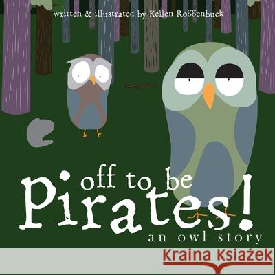 Off To Be Pirates!: An Owl Story Roggenbuck, Kellen 9781087911540