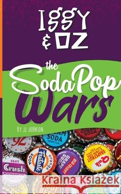 Iggy & Oz: The Soda Pop Wars: The Soda Pop Wars J. J. Johnson 9781087911717 Indy Pub