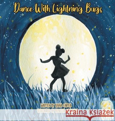 Dance with Lightning Bugs Anna C. Carter Rebecca Caplinger 9781087911816 Indy Pub