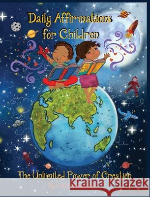 Daily Affirmations for Children: The Unlimited Power of Creation Katherine Lucero Shareen Rivera Moran Reudor 9781087912707 Indy Pub