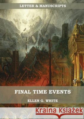 Final Time Events: : (Last Day Events, prophecies fulfilled, prepare for the last days, country living). Ellen G. White 9781087913537 Indy Pub