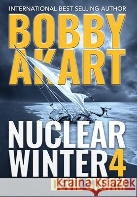 Nuclear Winter Devil Storm: Post Apocalyptic Survival Thriller Bobby Akart 9781087913865 IngramSpark