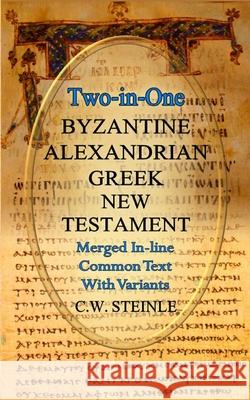 Two-in-One Byzantine Alexandrian Greek New Testament C W Steinle 9781087914022