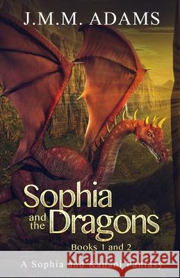 Sophia and the Dragons Books 1 & 2 Jmm Adams 9781087914251 Dragon Loch Works