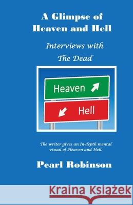 A Glimpse of Heaven and Hell Interviews With the Dead Pearl Robinson 9781087914282 Indy Pub