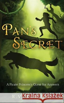 Pan's Secret: A Pirate Princess's Quest for Answers R V Bowman, Brody Bowman 9781087914978 IngramSpark