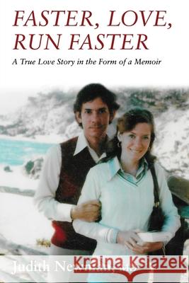 Faster, Love, Run Faster: A True Love Story in the Form of a Memoir Judith Newman 9781087915623