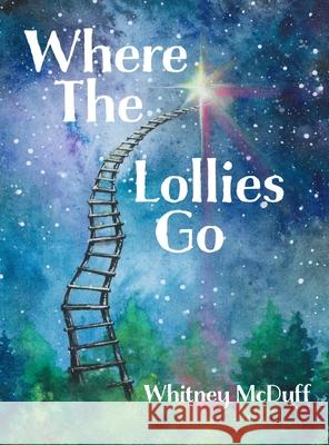 Where The Lollies Go Whitney McDuff Lindsey Fisher Lindsey Watts 9781087915944 Indy Pub