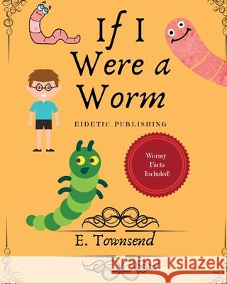 If I Were a Worm E. Townsend 9781087916040