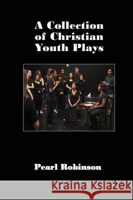 A Collection of Christian Youth Plays Pearl Robinson 9781087916392 Indy Pub