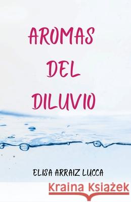 Aromas del diluvio Elisa Arrai 9781087916477 Indy Pub