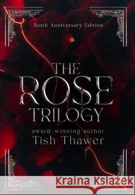 The Rose Trilogy (10th Anniversary Edition) Tish Thawer 9781087916668