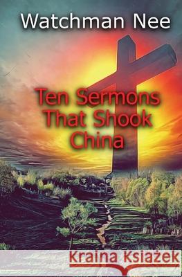 Ten Sermons That Shook China Watchman Nee 9781087917252