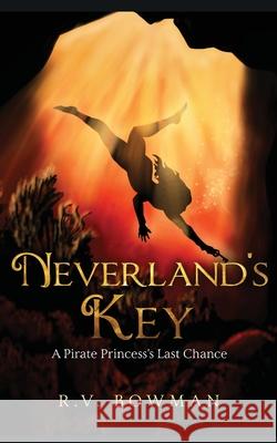 Neverland's Key: A Pirate Princess's Last Chance R. V. Bowman Brody R. Bowman 9781087917504 Indy Pub