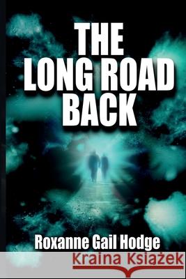 The Long Road Back Roxanne Gail Hodge 9781087918617 Roxanne Gail Hodge