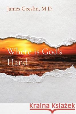 Where is God's Hand James M. Geeslin 9781087920337 James M. Geeslin