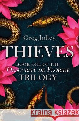 Thieves: Book One of the Obscurité de Floride Trilogy Greg Jolley 9781087921228