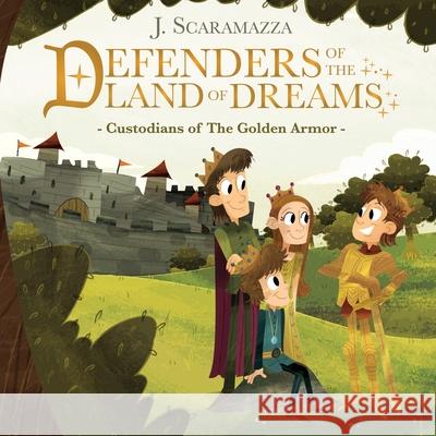 Defenders of The Land of Dreams: Custodians of The Golden Armor J. Scaramazza Kate Fallahee Paola Garcia 9781087921419 Scaramazza Producciones