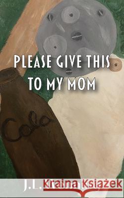 Please Give This to my Mom J L Wenning   9781087922201 3 Jw LLC DBA Coco Publications