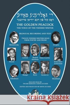 The Golden Peacock: The Voice of the Yiddish Writer Bilingual / Di Goldene Pave: Dos Kol fun dem Yidishn Shrayber Sheva Zucker 9781087923116
