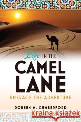 Life in the Camel Lane: Embrace the Adventure Doreen M. Cumberford 9781087923451 Indy Pub