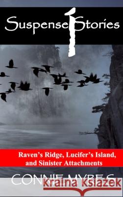 Suspense Stories #1: Raven's Ridge, Lucifer's Island, Sinister Attachments Connie Myres 9781087923697 Indy Pub