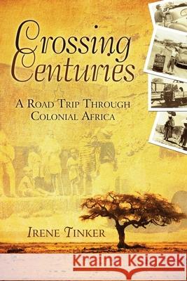 Crossing Centuries: A Road Trip Through Colonial Africa Irene Tinker 9781087923918