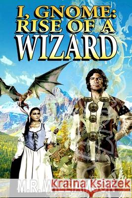 I, Gnome: Rise of a Wizard M. R. Williamson 9781087924687 Hiraethsff