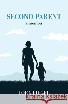 Second Parent: a memoir Lora Liegel 9781087925325 Lora Liegel