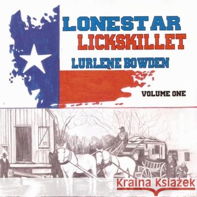 Lonestar Lickskillet, Volume 1 Lurlene Bowden 9781087925332 Indy Pub