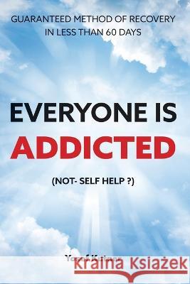 Everyone Is Addicted: Not Self-Help Yosef S. Kutner 9781087925547