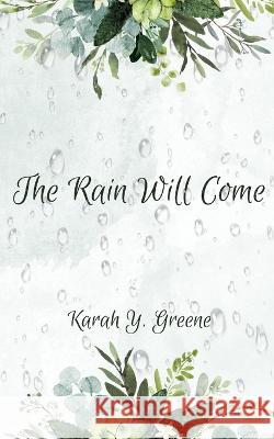 The Rain Will Come Karah Y. Greene 9781087925790 Karah Yeona Greene