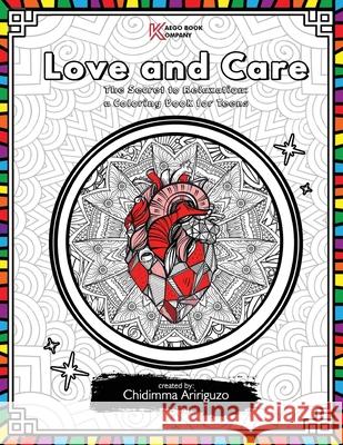 Love and Care: The Secret to Relaxation: a Coloring Book for Teens Chidimma Aririguzo 9781087925875 Kaego Book Company