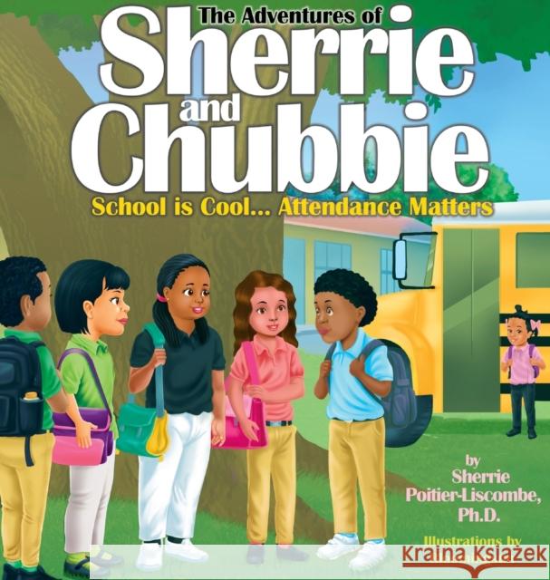 The Adventures of Sherrie and Chubbie: School is Cool...Attendance Matters: School is Cool...Attendance Matters Sherrie Poitier-Liscombe 9781087926094