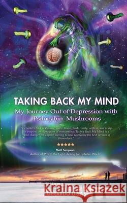 Taking Back My Mind: My Journey Out of Depression with Psilocybin Mushrooms Urias, Gerardo 9781087926209