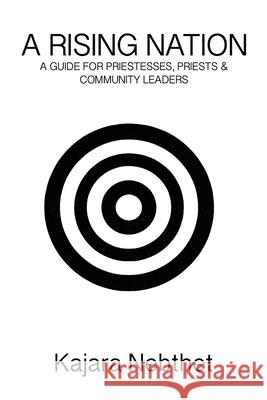 A Rising Nation: A Guide for Priestess, Priests and Community Leaders Kajara Nebthet Luticia Santapriya 9781087926292 Indy Pub