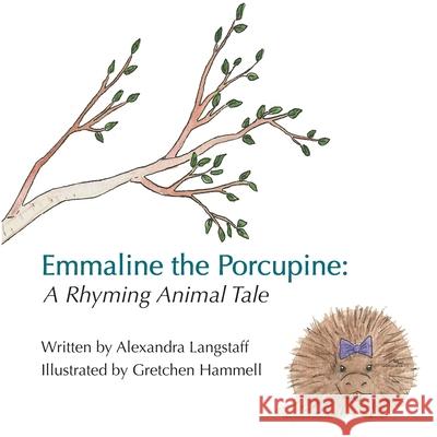 Emmaline the Porcupine: A Rhyming Animal Tale Alexandra Langstaff Gretchen Hammell 9781087926353