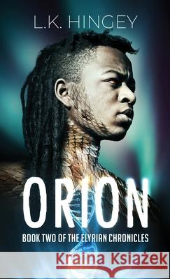 Orion: Book Two of The Elyrian Chronicles L. K. Hingey 9781087927169 L.K. Hingey Books