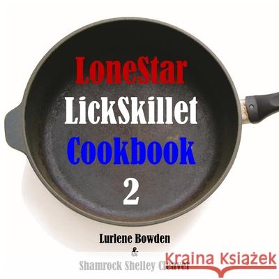 Lonestar Lickskillet Volume Two Lurlene Bowden 9781087927633 Indy Pub