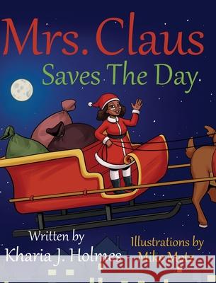 Mrs. Claus Saves The Day Kharia J. Holmes 9781087928395 Indy Pub