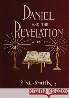 Daniel and Revelation Volume 1: : (New GIANT Print Edition, The statue of Gold Explained, The Four Beasts, The Heavenly Sanctuary and more) Uriah Smith 9781087928562