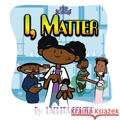 I, Matter Laquita Bolden 9781087928586 My Little Scientist Tutoring