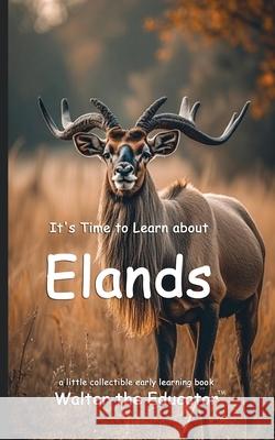 It's Time to Learn about Elands Walter the Educator 9781087928593 Silent King Books