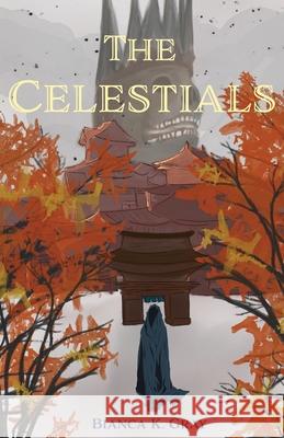 The Celestials: Book 1 Bianca K. Gray 9781087929781 Bianca K. Gray