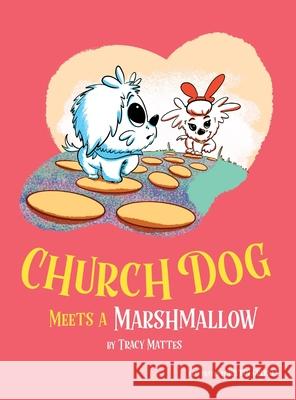 Church Dog Meets a Marshmallow Mattes 9781087930121 Church Dog LLC