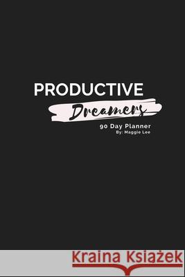 Productive Dreamers 90 Day Planner By Maggie Lee Maggie Lee 9781087930367